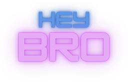 Hey Bro