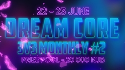 Dream Core 3v3 Monthly #2
